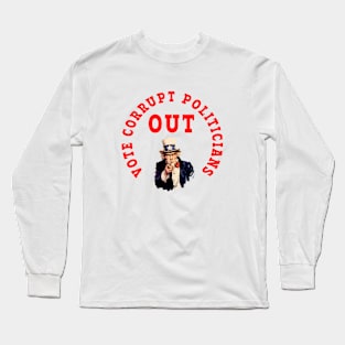 VOTE CORRUPT POLITICIANS OUT Long Sleeve T-Shirt